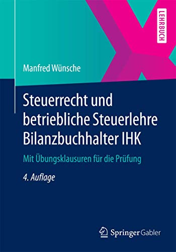 Steuerrecht und betriebliche Steuerlehre Bilanzbuchhalter IHK: Mit Übungsklausuren für die Prüfung von Springer